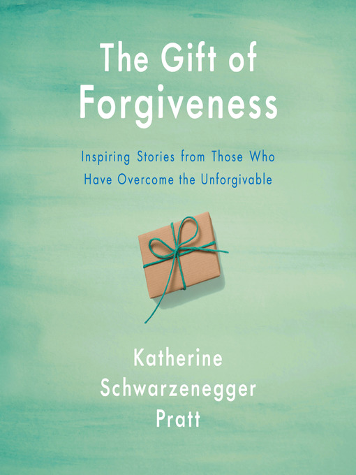 Title details for The Gift of Forgiveness by Katherine Schwarzenegger Pratt - Wait list